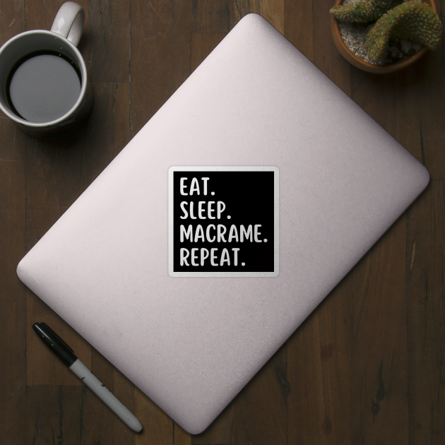 Eat Sleep Macrame Repeat by HobbyAndArt